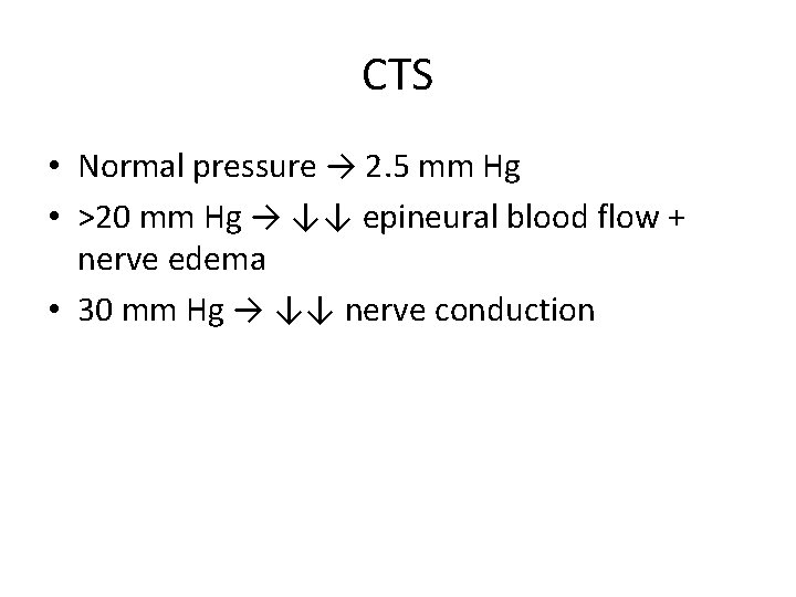 CTS • Normal pressure → 2. 5 mm Hg • >20 mm Hg →
