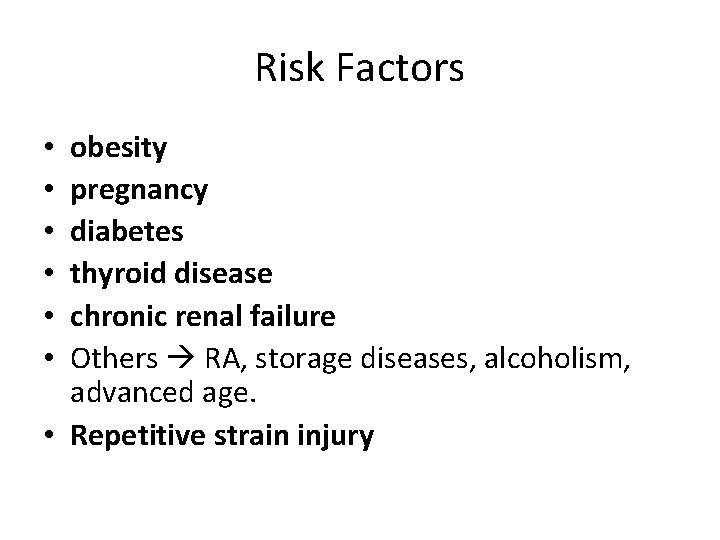 Risk Factors obesity pregnancy diabetes thyroid disease chronic renal failure Others RA, storage diseases,