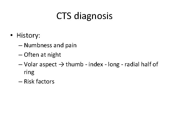 CTS diagnosis • History: – Numbness and pain – Often at night – Volar