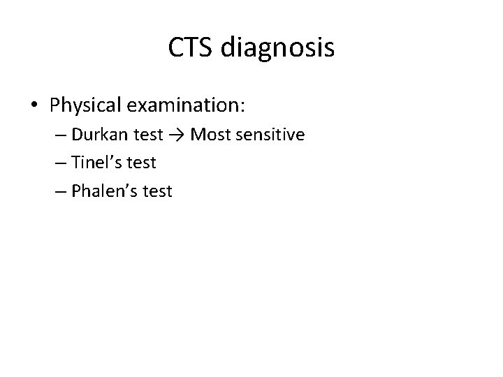 CTS diagnosis • Physical examination: – Durkan test → Most sensitive – Tinel’s test