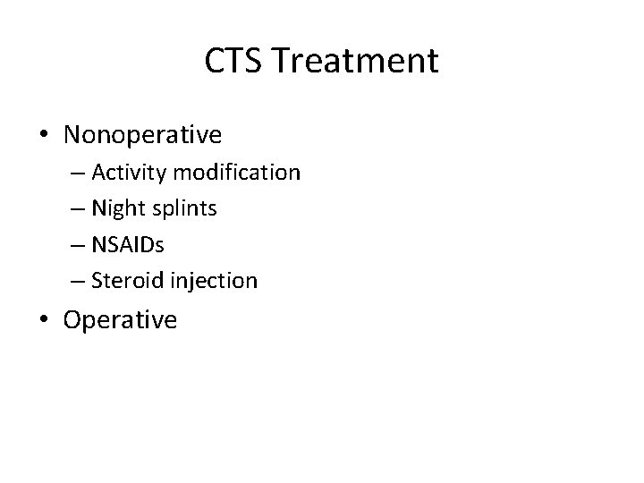 CTS Treatment • Nonoperative – Activity modification – Night splints – NSAIDs – Steroid