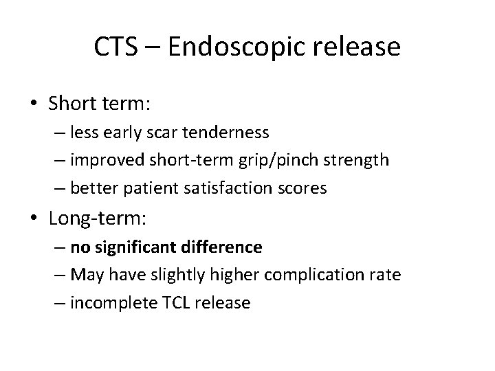 CTS – Endoscopic release • Short term: – less early scar tenderness – improved