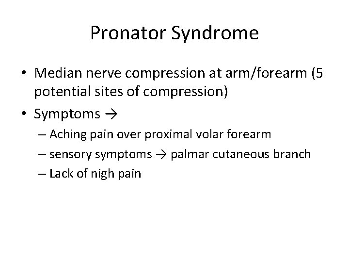 Pronator Syndrome • Median nerve compression at arm/forearm (5 potential sites of compression) •