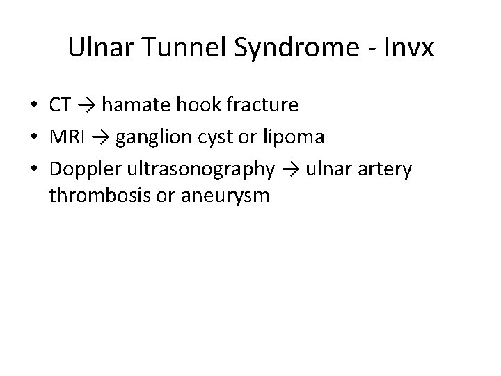 Ulnar Tunnel Syndrome - Invx • CT → hamate hook fracture • MRI →