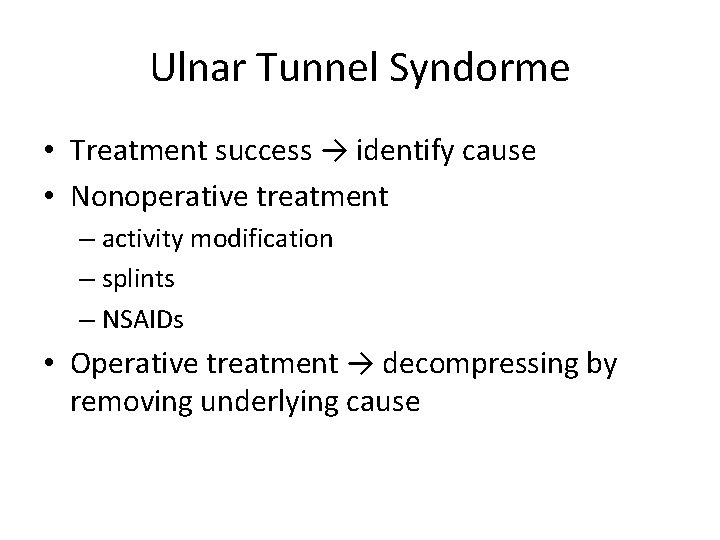 Ulnar Tunnel Syndorme • Treatment success → identify cause • Nonoperative treatment – activity