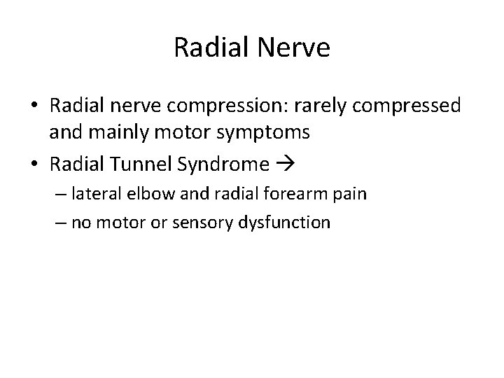 Radial Nerve • Radial nerve compression: rarely compressed and mainly motor symptoms • Radial