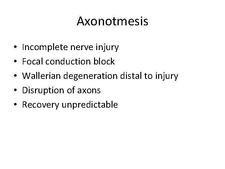 Axonotmesis • • • Incomplete nerve injury Focal conduction block Wallerian degeneration distal to