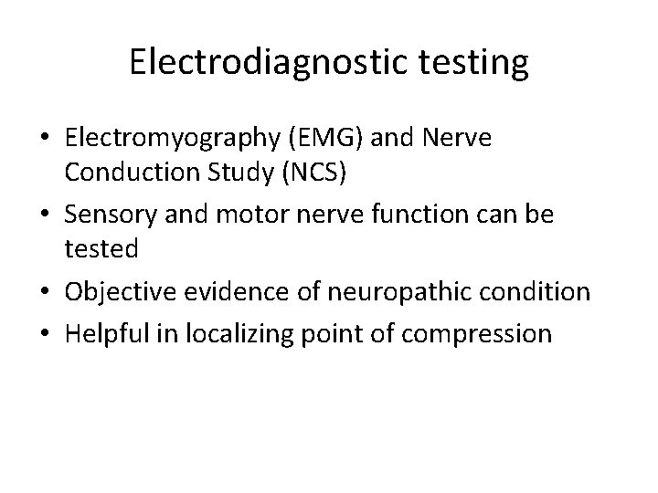 Electrodiagnostic testing • Electromyography (EMG) and Nerve Conduction Study (NCS) • Sensory and motor