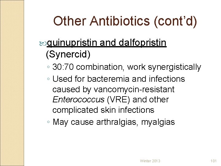 Other Antibiotics (cont’d) quinupristin and dalfopristin (Synercid) ◦ 30: 70 combination, work synergistically ◦