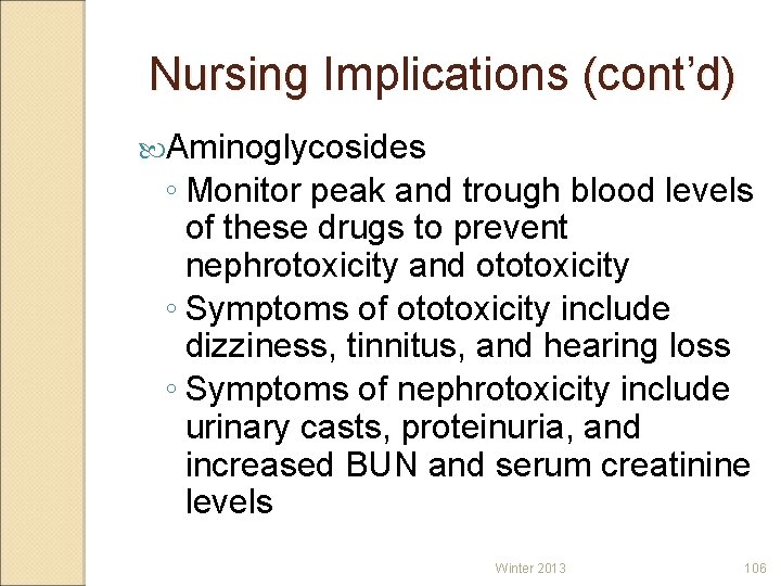 Nursing Implications (cont’d) Aminoglycosides ◦ Monitor peak and trough blood levels of these drugs
