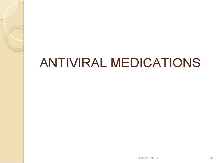 ANTIVIRAL MEDICATIONS Winter 2013 107 