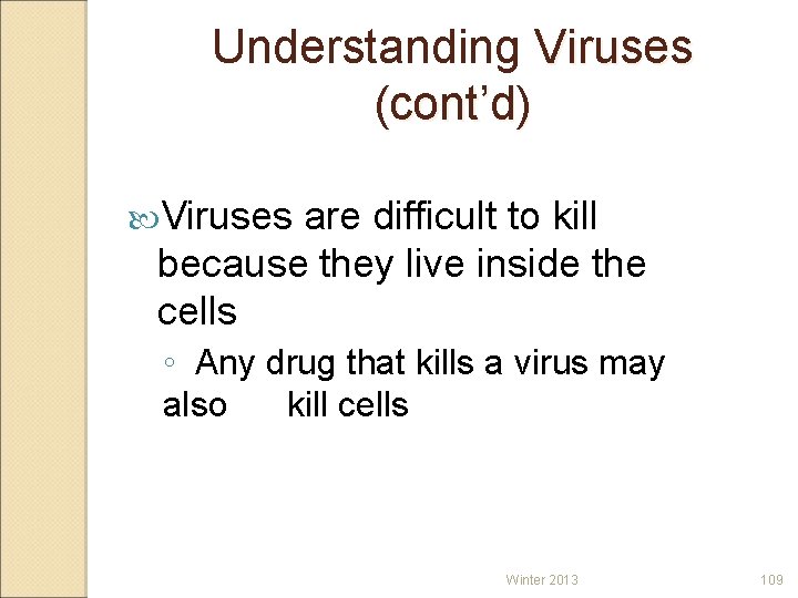 Understanding Viruses (cont’d) Viruses are difficult to kill because they live inside the cells