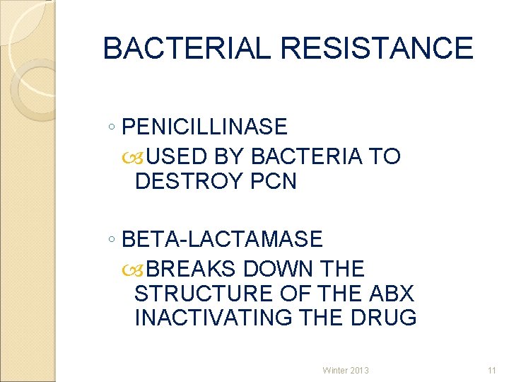 BACTERIAL RESISTANCE Bacterial resistance ◦ PENICILLINASE USED BY BACTERIA TO DESTROY PCN ◦ BETA-LACTAMASE