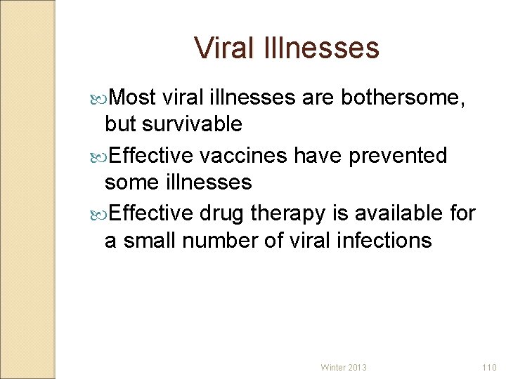 Viral Illnesses Most viral illnesses are bothersome, but survivable Effective vaccines have prevented some