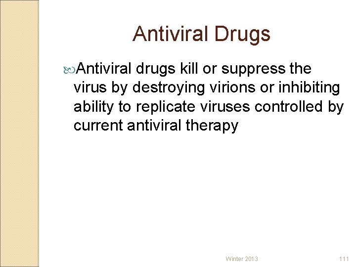 Antiviral Drugs Antiviral drugs kill or suppress the virus by destroying virions or inhibiting