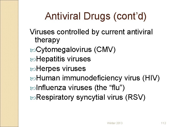 Antiviral Drugs (cont’d) Viruses controlled by current antiviral therapy Cytomegalovirus (CMV) Hepatitis viruses Herpes