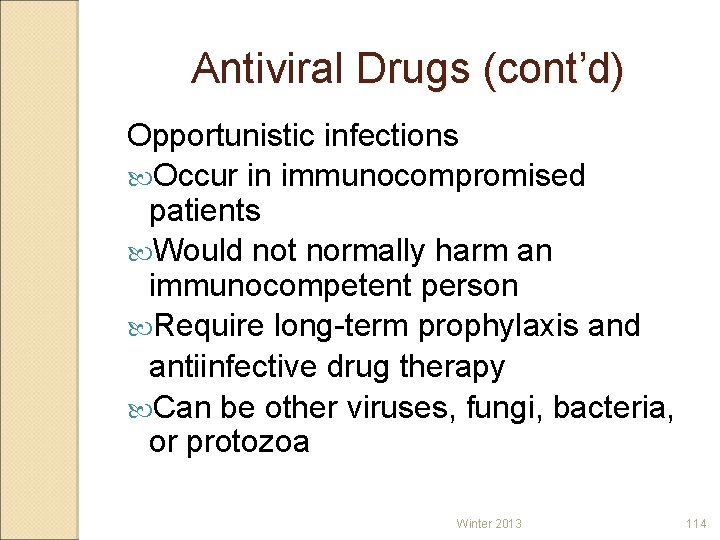 Antiviral Drugs (cont’d) Opportunistic infections Occur in immunocompromised patients Would not normally harm an