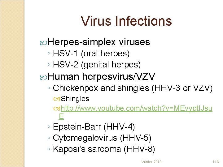 Virus Infections Herpes-simplex viruses ◦ HSV-1 (oral herpes) ◦ HSV-2 (genital herpes) Human herpesvirus/VZV