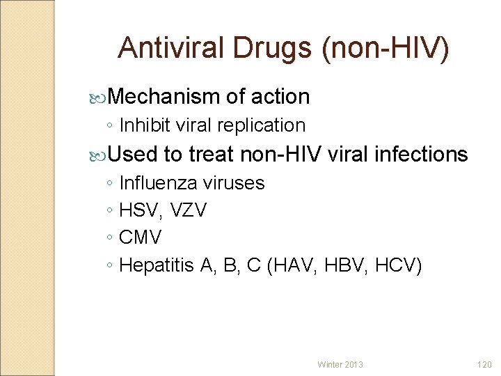 Antiviral Drugs (non-HIV) Mechanism of action ◦ Inhibit viral replication Used to treat non-HIV