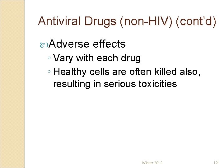 Antiviral Drugs (non-HIV) (cont’d) Adverse effects ◦ Vary with each drug ◦ Healthy cells