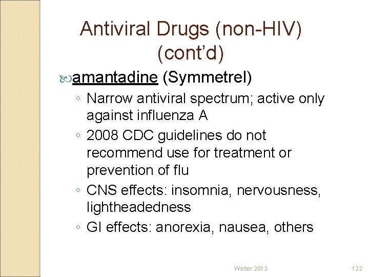 Antiviral Drugs (non-HIV) (cont’d) amantadine (Symmetrel) ◦ Narrow antiviral spectrum; active only against influenza