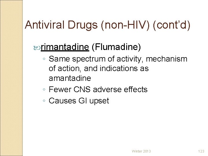 Antiviral Drugs (non-HIV) (cont’d) rimantadine (Flumadine) ◦ Same spectrum of activity, mechanism of action,