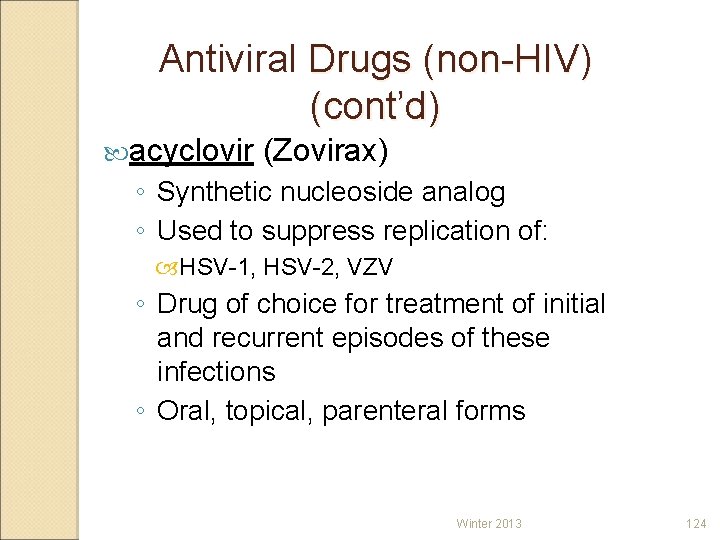 Antiviral Drugs (non-HIV) (cont’d) acyclovir (Zovirax) ◦ Synthetic nucleoside analog ◦ Used to suppress