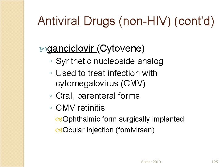 Antiviral Drugs (non-HIV) (cont’d) ganciclovir (Cytovene) ◦ Synthetic nucleoside analog ◦ Used to treat