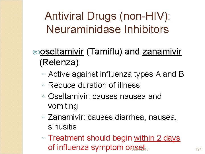 Antiviral Drugs (non-HIV): Neuraminidase Inhibitors oseltamivir (Tamiflu) and zanamivir (Relenza) ◦ Active against influenza