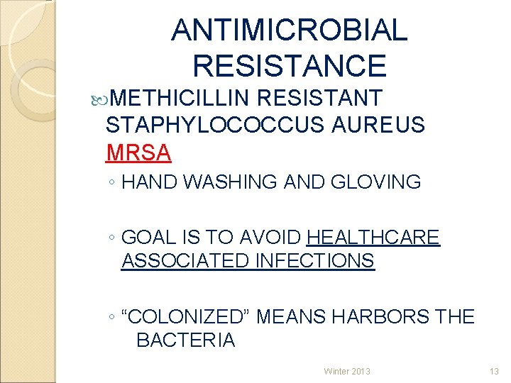 ANTIMICROBIAL RESISTANCE METHICILLIN RESISTANT STAPHYLOCOCCUS AUREUS MRSA ◦ HAND WASHING AND GLOVING ◦ GOAL