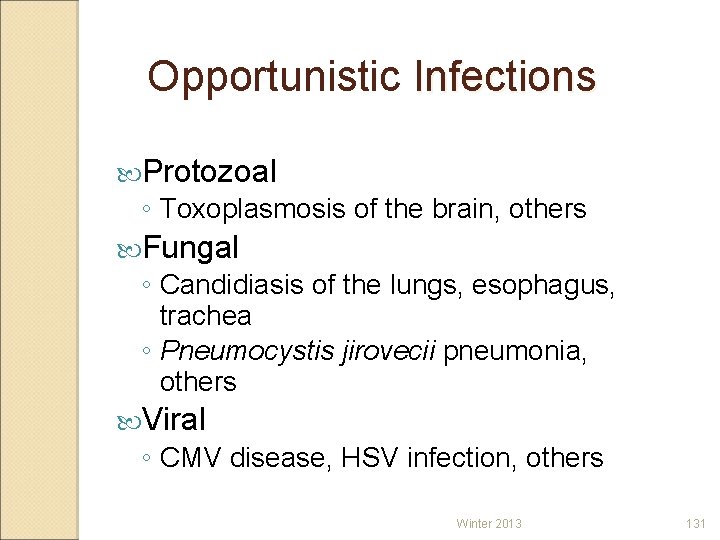 Opportunistic Infections Protozoal ◦ Toxoplasmosis of the brain, others Fungal ◦ Candidiasis of the