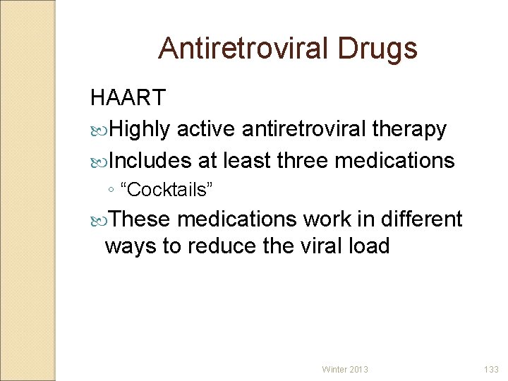 Antiretroviral Drugs HAART Highly active antiretroviral therapy Includes at least three medications ◦ “Cocktails”