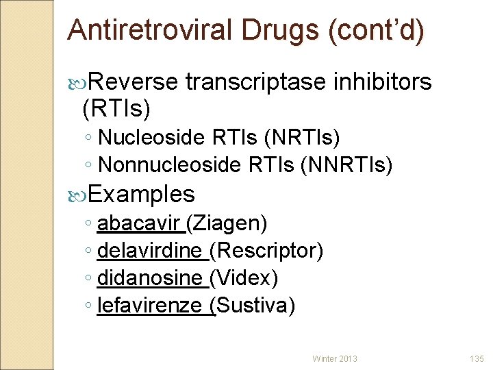 Antiretroviral Drugs (cont’d) Reverse (RTIs) transcriptase inhibitors ◦ Nucleoside RTIs (NRTIs) ◦ Nonnucleoside RTIs