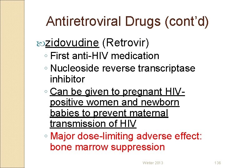 Antiretroviral Drugs (cont’d) zidovudine (Retrovir) ◦ First anti-HIV medication ◦ Nucleoside reverse transcriptase inhibitor