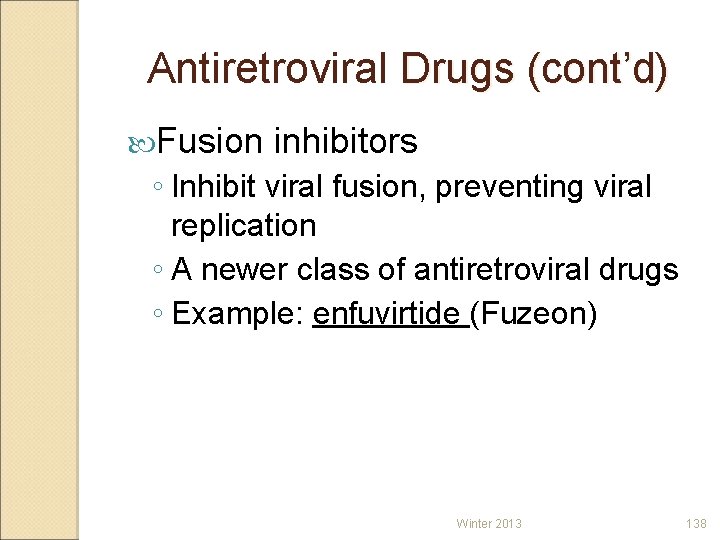 Antiretroviral Drugs (cont’d) Fusion inhibitors ◦ Inhibit viral fusion, preventing viral replication ◦ A