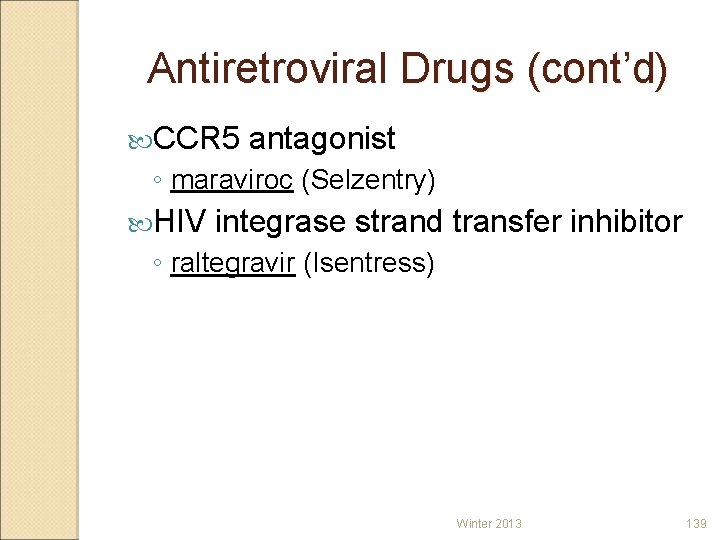 Antiretroviral Drugs (cont’d) CCR 5 antagonist ◦ maraviroc (Selzentry) HIV integrase strand transfer inhibitor