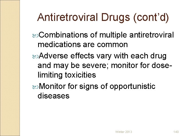 Antiretroviral Drugs (cont’d) Combinations of multiple antiretroviral medications are common Adverse effects vary with