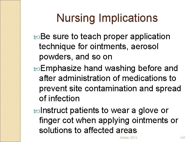 Nursing Implications Be sure to teach proper application technique for ointments, aerosol powders, and