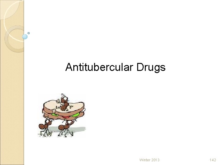 Antitubercular Drugs Winter 2013 142 