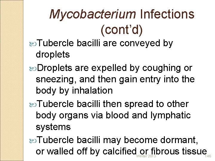 Mycobacterium Infections (cont’d) Tubercle bacilli are conveyed by droplets Droplets are expelled by coughing