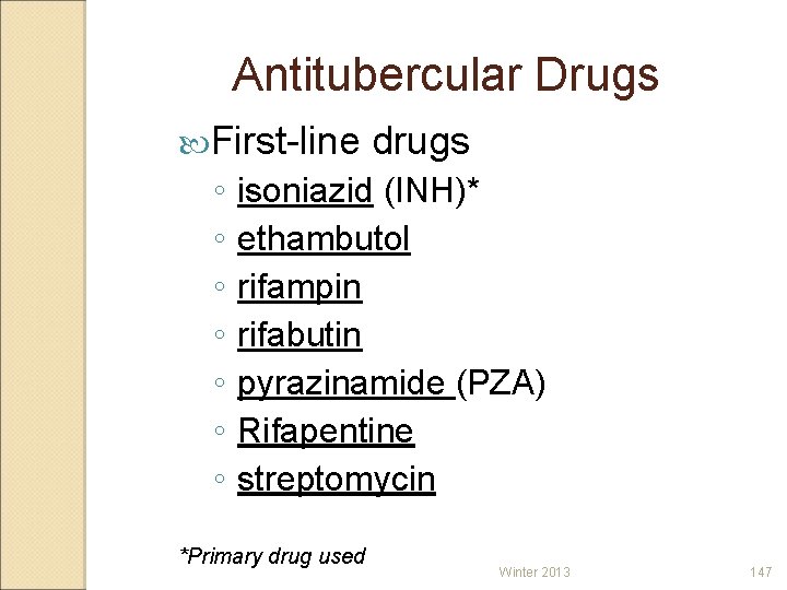 Antitubercular Drugs First-line ◦ ◦ ◦ ◦ drugs isoniazid (INH)* ethambutol rifampin rifabutin pyrazinamide