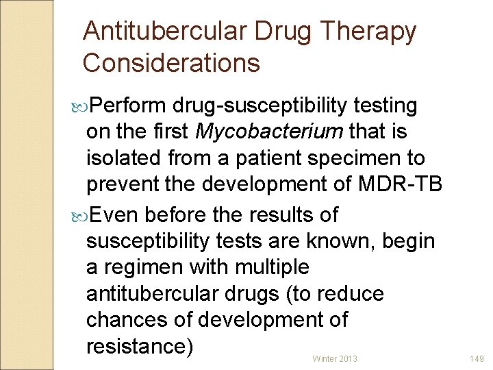 Antitubercular Drug Therapy Considerations Perform drug-susceptibility testing on the first Mycobacterium that is isolated