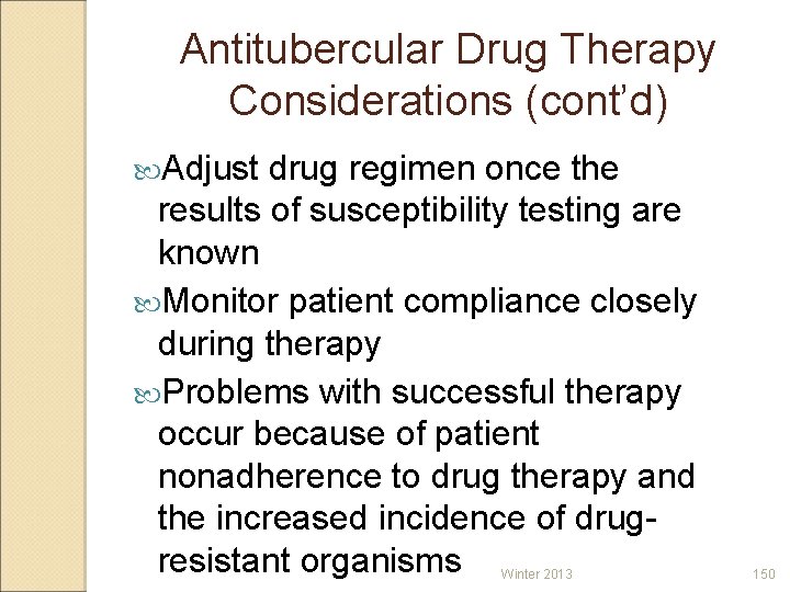 Antitubercular Drug Therapy Considerations (cont’d ) ( Adjust drug regimen once the results of