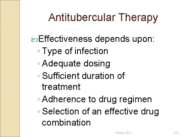 Antitubercular Therapy Effectiveness depends upon: ◦ Type of infection ◦ Adequate dosing ◦ Sufficient