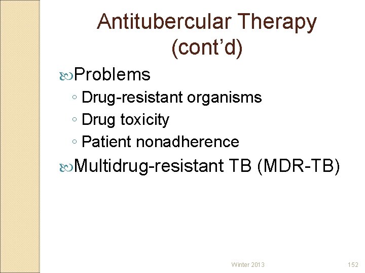 Antitubercular Therapy (cont’d) Problems ◦ Drug-resistant organisms ◦ Drug toxicity ◦ Patient nonadherence Multidrug-resistant