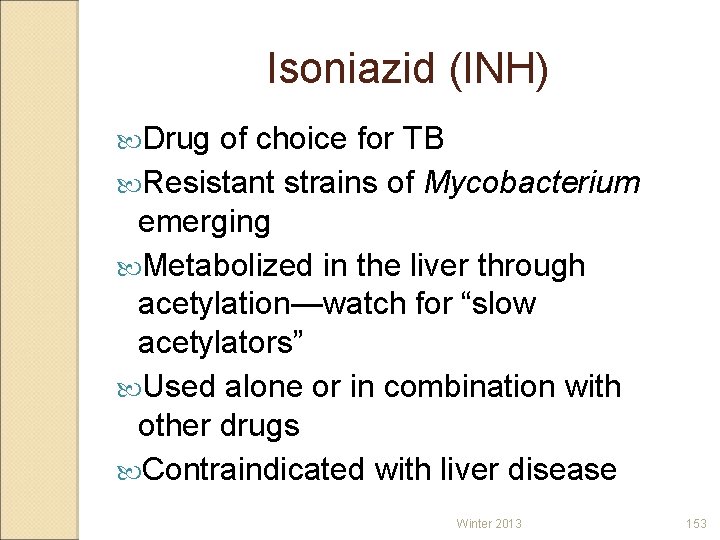 Isoniazid (INH) Drug of choice for TB Resistant strains of Mycobacterium emerging Metabolized in