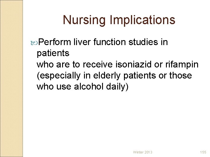 Nursing Implications Perform liver function studies in patients who are to receive isoniazid or