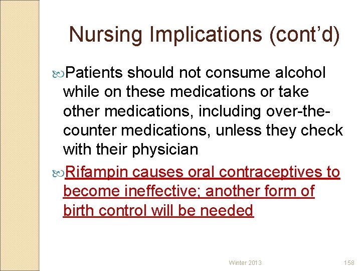 Nursing Implications (cont’d) Patients should not consume alcohol while on these medications or take