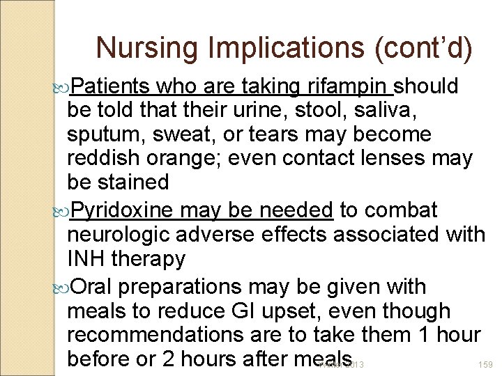 Nursing Implications (cont’d) Patients who are taking rifampin should be told that their urine,