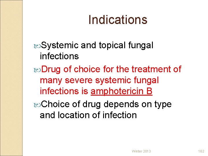 Indications Systemic and topical fungal infections Drug of choice for the treatment of many